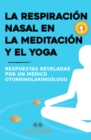 Image for La Respiracion Nasal En La Meditacion Y El Yoga: Respuestas Reveladas Por Un Otorrinolaringologo