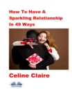 Image for How To Have A Sparkling Relationship In 49 Ways