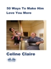 Image for 50 Ways To Make Him Love You More