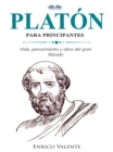 Image for Platon Para Principiantes: Vinda, Pensamiento Y Obra Del Gran Filosofo