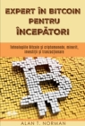 Image for Expert In Bitcoin Pentru Incepatori: Bitcoin Si Tehnologiile Criptomoneda, Minerit, Investitii Si Tranzactionare