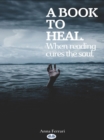 Image for Book To Heal: When Reading Cures The Soul