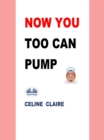 Image for Now You Too Can Pump