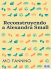Image for Reconstruyendo A Alexandra Small