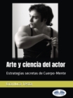Image for Arte Y Ciencia Del Actor: Estrategias Secretas De Cuerpo-Mente