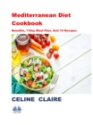Image for Mediterranean Diet Cookbook: Benefits, 7-Day Meal Plan, And 74 Recipes