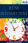 Image for Jeune Intermittent: La Fenetre De 10 Heures: Bienfaits Du Jeune. Perte De Poids Et Amelioration Generale De La Sante