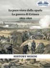Image for La Pace Vinta Dalla Spada: La Guerra Di Crimea 1853-1856
