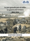 Image for La Paz Ganada Por El Sable: La Guerra De Crimea 1853-1856