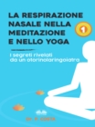 Image for La Respirazione Nasale Nella Meditazione E Nello Yoga: I Segreti Rivelati Da Un Otorinolaringoiatra