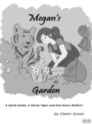 Image for Megan&#39;s Garden: A Spirit Guide, A Ghost Tiger And One Scary Mother!