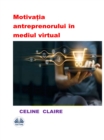 Image for Motivatia Antreprenorului In Mediul Virtual