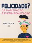 Image for Felicidade? Da Habituacao A Plena Realizacao
