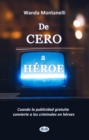 Image for De Cero A Heroe: De Cero A Heroe. Cuando La Publicidad Gratuita Convierte A Los Criminales En Heroes
