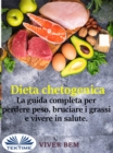 Image for Dieta Chetogenica: La Guida Completa Per Perdere Peso, Bruciare I Grassi E Vivere In Modo Sano