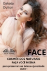 Image for Face: Faça Você Mesmo Cosméticos Para Preservar A Sua Beleza E Juventude: Livro 1
