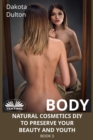 Image for Body Natural Cosmetics Diy To Preserve Your Beauty And Youth: Book 3
