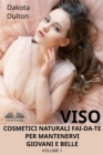 Image for Viso Cosmetici Naturali Fai-Da-Te Per Mantenervi Giovani E Belle: Volume 1