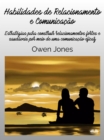 Image for Habilidades De Relacionamento E Comunicacao: Estrategias Para Construir Relacionamentos Fortes E Saudaveis Por Meio De Uma Comunicacao Eficaz