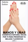 Image for Manos Y Unas Cosmetica Natural Hecha Por Ti Para Preservar Tu Belleza Y Juventud: Libro 4