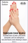Image for Tangan Dan Kuku: Kosmetika Alami Lakukan Sendiri Untuk Menjaga Kecantikan Dan Remaja Anda Buku Ke-4