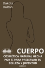 Image for Cuerpo - Cosmetica Natural Hecha Por Ti Para Preservar Tu Belleza Y Juventud: Libro 3
