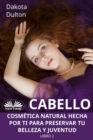 Image for Cabello: Cosmetica Natural Hecha Por Ti Para Preservar Tu Belleza Y Juventud  Libro 2