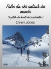 Image for Faire Du Ski Autour Du Monde: Se Jeter Du Haut De La Planete !