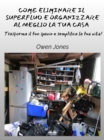 Image for Come Eliminare Il Superfluo E Organizzare Al Meglio La Tua Casa: Trasforma Il Tuo Spazio E Semplifica La Tua Vita!
