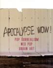 Image for Apocalypse wow!  : pop surrealism, neo pop, urban art