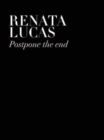 Image for Renata Lucas : Postpone the End