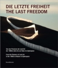 Image for Die letzte Freiheit  : von den Pionieren der Land-Art der 1960er Jahre bis zur Natur im Cyberspace