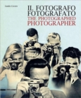 Image for The Photographer Photographed : Photographs, Images, Documents from the Nineteenth Century to Present Day