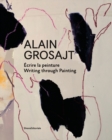 Image for Alain Grosajt : Write the Trace, Follow the Painting