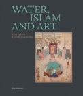 Image for Water, Islam and Art : Drop by Drop Life Falls from the Sky