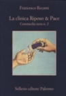 Image for La clinica Riposo &amp; pace. Commedia nera n. 2