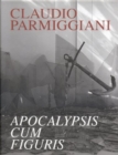 Image for Claudio Parmiggiani  : apocalypsis cum figuris