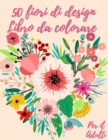 Image for 50 fiori da colorare libro