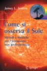 Image for Come si osserva il Sole : Metodi e tecniche per l&#39;astronomo non professionista