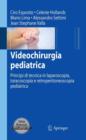 Image for Videochirurgia pediatrica: Principi di tecnica in laparoscopia, toracoscopia e retroperitoneoscopia pediatrica
