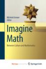 Image for Imagine Math : Between Culture and Mathematics