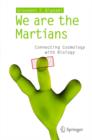 Image for We are the martians!: connecting cosmology with biology