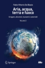 Image for Aria, acqua, terra e fuoco - Volume II : Uragani, alluvioni, tsunami e asteroidi