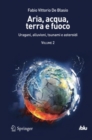 Image for Aria, acqua, terra e fuoco - Volume II: Uragani, alluvioni, tsunami e asteroidi