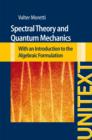 Image for Spectral Theory and Quantum Mechanics : With an Introduction to the Algebraic Formulation