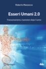 Image for Esseri Umani 2.0: Transumanismo, il pensiero dopo l&#39;uomo