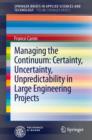 Image for Managing the Continuum: Certainty, Uncertainty, Unpredictability in Large Engineering Projects