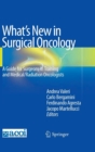 Image for What&#39;s New in Surgical Oncology : A Guide for Surgeons in Training and Medical/Radiation Oncologists