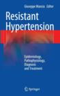 Image for Resistant Hypertension : Epidemiology, Pathophysiology, Diagnosis and Treatment