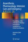 Image for Anaesthesia, Pharmacology, Intensive Care and Emergency A.P.I.C.E. : Proceedings of the 25th Annual Meeting - International Symposium on Critical Care Medicine